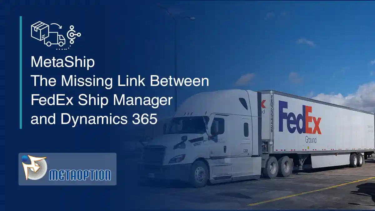 MetaShip: The Missing Link Between FedEx Ship Manager and Dynamics 365 