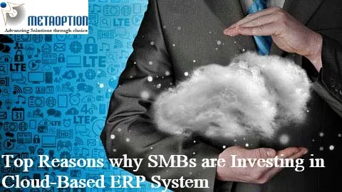 Top Reasons why SMBs are Investing in Cloud-Based ERP System Top Reasons why SMBs are Investing in Cloud-Based ERP System
