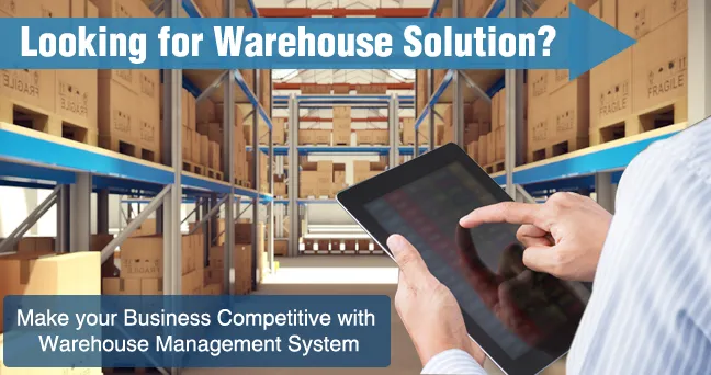 Make your Business Competitive with Warehouse Solution-WMS Make your Business Competitive with Warehouse Solution-WMS