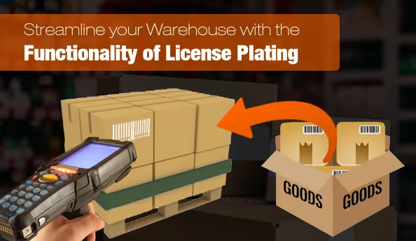 Streamline your Warehouse with the functionality of License Plating Streamline your Warehouse with the functionality of License Plating