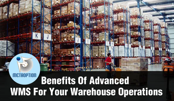 Benefits of Advanced WMS for Your Warehouse Operations Advanced WMS for Your Warehouse Operations