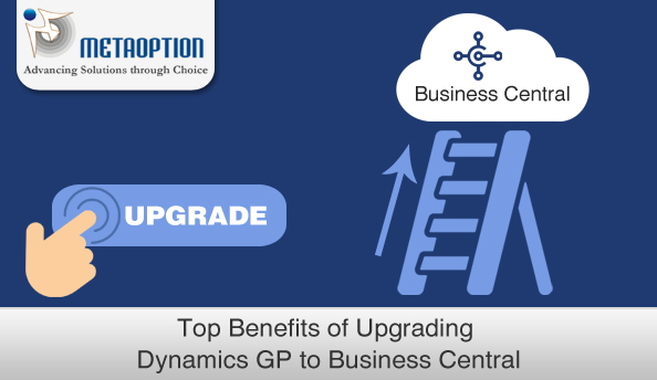 Top Benefits of Upgrading Dynamics GP to Business Central