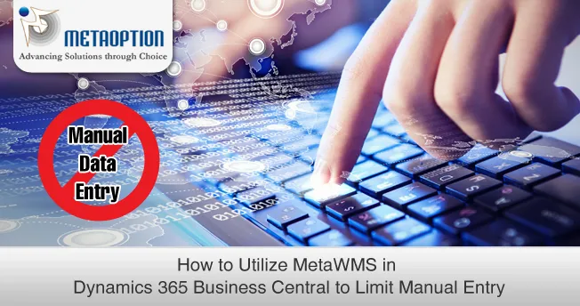 How to Utilize MetaWMS with Dyn365 BC to Limit Manual Entry
