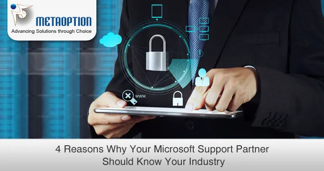 4 Reasons Why Your Microsoft Support Partner Should Know Your Industry Why Your Microsoft Support Partner Should Know Your Industry