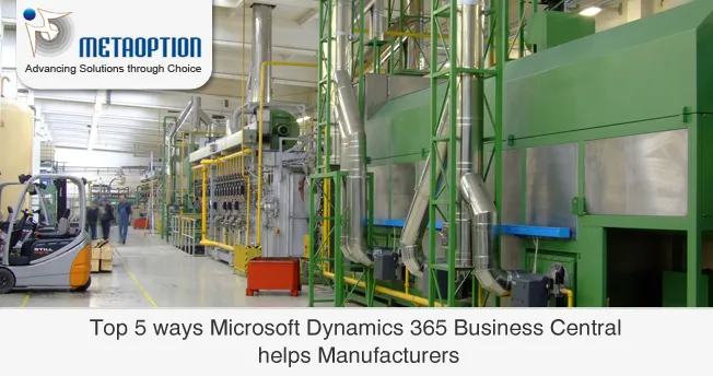 Top 5 ways Microsoft Dynamics 365 Business Central helps Manufacturers
