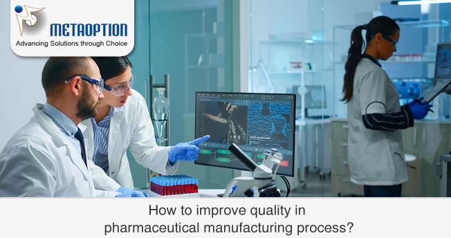 How to improve quality in pharmaceutical manufacturing process?