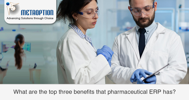 What are the top three benefits that pharmaceutical ERP has? 