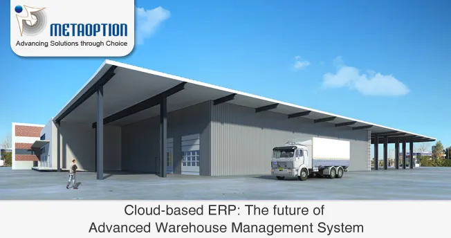 Cloud-based ERP: The future of Advanced Warehouse Management System The future of Advanced Warehouse Management System