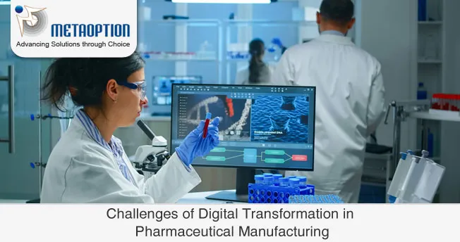 Challenges of Digital Transformation in Pharmaceutical Manufacturing Challenges of Digital Transformation in Pharmaceutical Manufacturing