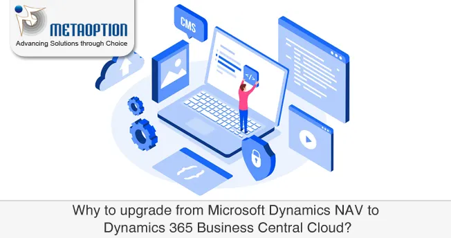 Why to upgrade from Microsoft Dynamics NAV to Dynamics 365 Business Central Cloud?