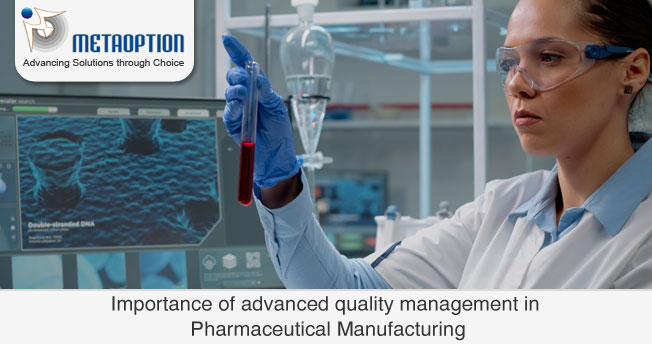 Importance of advanced quality management in Pharmaceutical Manufacturing 