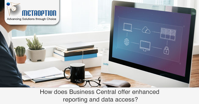 How does Business Central offer enhanced reporting and data access?
