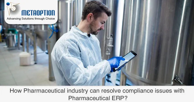 How Pharmaceutical industry can resolve compliance issues with Pharmaceutical ERP?