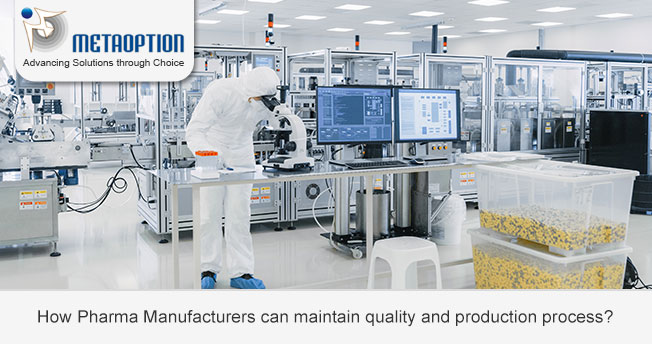 How Pharma Manufacturers can maintain quality and production process?