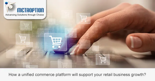 How a unified commerce platform will support your retail business growth? How a unified commerce platform will support your retail business growth?