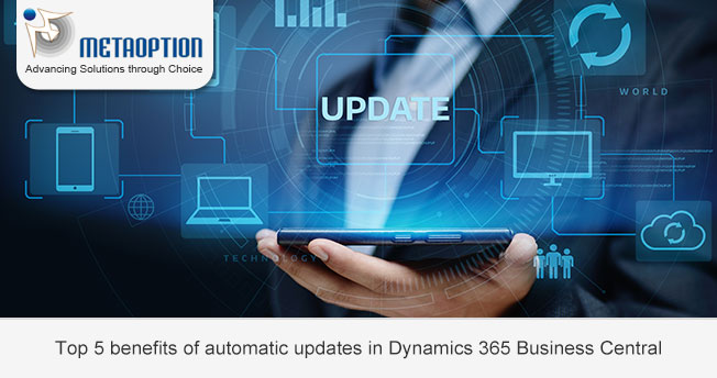 Top 5 Benefits of automatic updates in Dynamics 365 Business Central