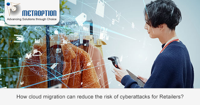 How cloud migration can reduce risk of cyberattacks for Retailers?