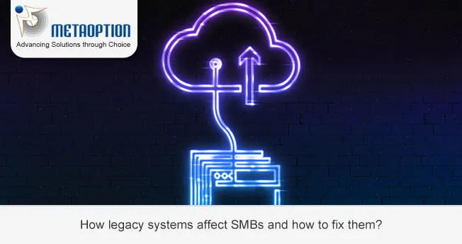 How legacy systems affect SMBs and how to fix them?