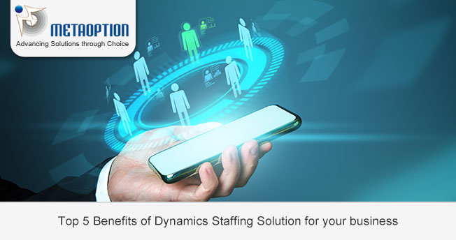 Top 5 Benefits of Dynamics Staffing Solution for your business