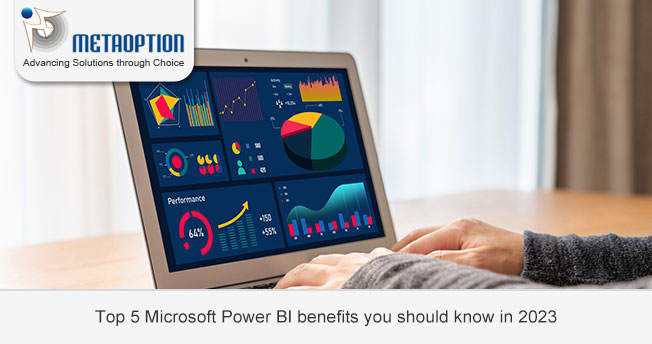 Top 5 Microsoft Power BI benefits you should know in 2023