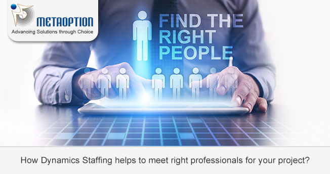 How Dynamics Staffing helps to meet right professionals for your project?
