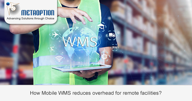 How Mobile WMS reduces overhead for remote facilities?