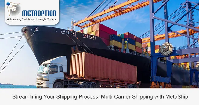 Streamlining Your Shipping Process: Multi-Carrier Shipping with MetaShip Streamlining Your Shipping Process: Multi-Carrier Shipping with MetaShip