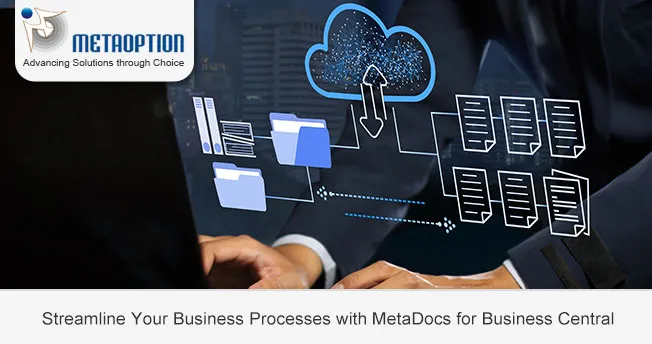Streamline Your Business Processes with MetaDocs for Business Central Streamline Your Business Processes with MetaDocs for Business Central