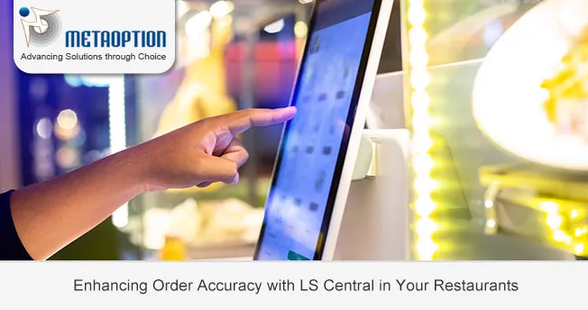 Enhancing Order Accuracy with LS Central in Your Restaurants Enhancing Order Accuracy with LS Central in Your Restaurants