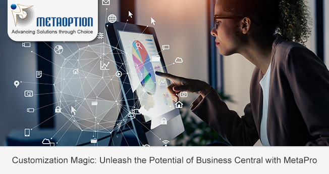 Customization Magic: Unleash the Potential of Business Central with MetaPro