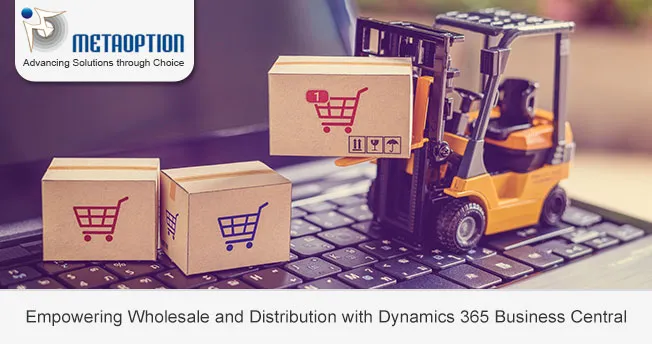 Empowering Wholesale and Distribution with Dynamics 365 Business Central Empowering Wholesale and Distribution with Dynamics 365 Business Central