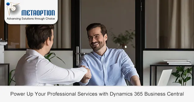 Power Up Your Professional Services with Dynamics 365 Business Central Power Up Your Professional Services with Dynamics 365 Business Central