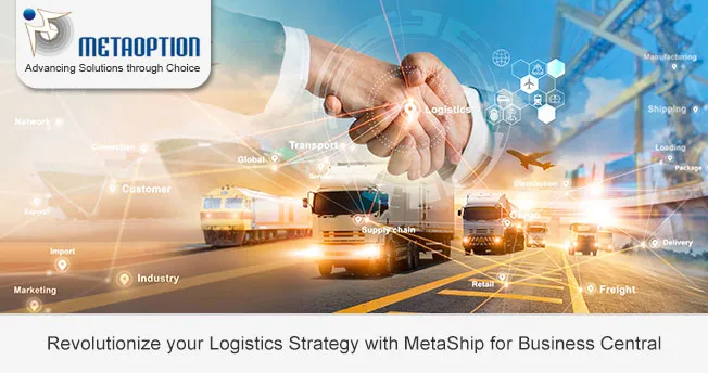 Revolutionize your Logistics Strategy with MetaShip for Business Central Revolutionize your Logistics Strategy with MetaShip for Business Central