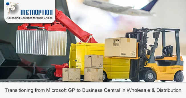 Transitioning from Microsoft GP to Business Central in Wholesale and Distribution Transitioning from Microsoft GP to Business Central in Wholesale and Distribution
