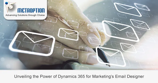 Unveiling the Power of Dynamics 365 for Marketing’s Email Designer