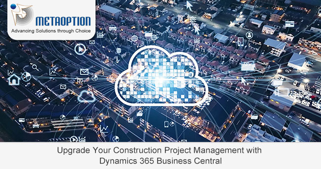 Upgrade Your Construction Project Management with Dynamics 365 Business Central Upgrade Your Construction Project Management with Dynamics 365 Business Central