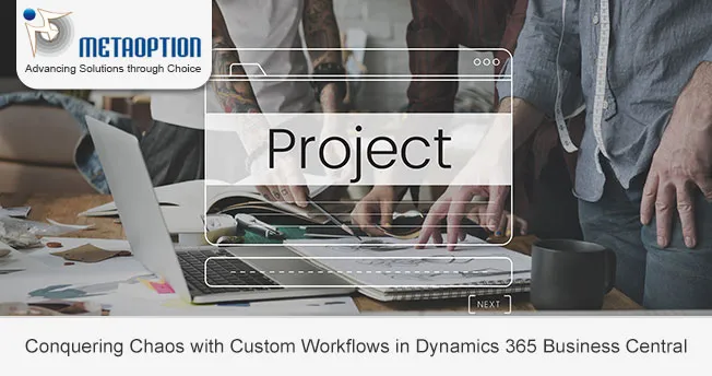 Conquering Chaos with Custom Workflows in Dynamics 365 Business Central Conquering Chaos with Custom Workflows in Dynamics 365 Business Central