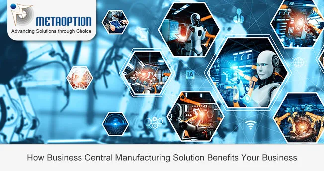 How Business Central Manufacturing Solution Benefits Your Business How Business Central Manufacturing Solution Benefits Your Business