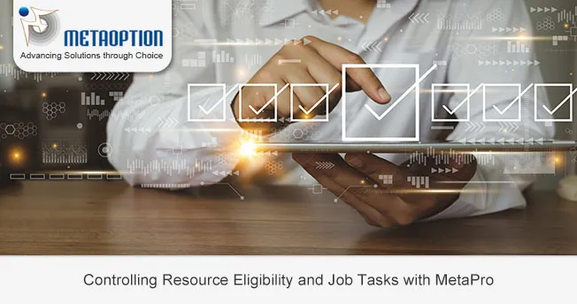 Controlling Resource Eligibility and Job Tasks with MetaPro Controlling Resource Eligibility and Job Tasks with MetaPro