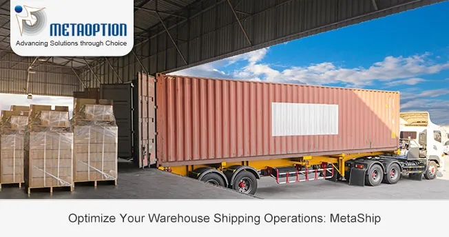 Optimize Your Warehouse Shipping Operations: MetaShip Optimize Your Warehouse Shipping Operations: MetaShip