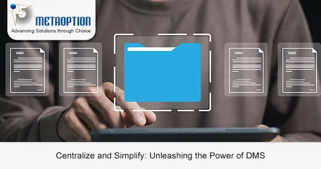 Centralize and Simplify: Unleashing the Power of Document Management System (DMS)