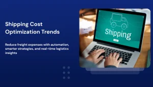 Shipping Cost Optimization Trends for Logistics Businesses Shipping Optimization Trends