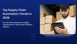 Top Supply Chain Automation Trends Emerging in 2026 Top Supply Chain Automation Trends in 2026
