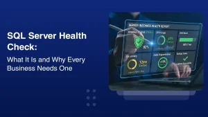 SQL Server Health Check: What It Is and Why Every Business Needs One SQL Server Health Check